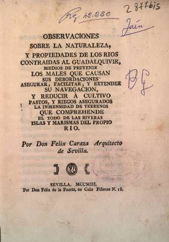 Observaciones sobre la naturaleza y propiedades de los rios contraidas al Guadalquivir... Por Don Felix Caraza, arquitecto de Sevilla