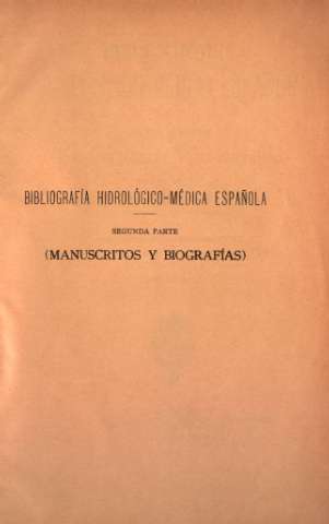 Bibliografía hidrológico-médica española. Segunda Parte (Manuscritos y biografías)