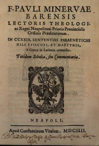 F. Pauli Mineruae Barensis... In CCXXIX. Sententias Paraeneticas nili Episcopi, et Martyris, è graeco in Latinum conuersas...