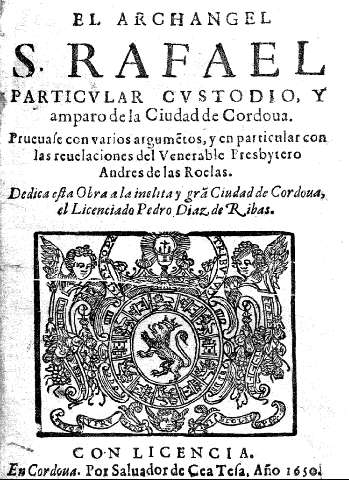 El archangel S. Rafael particular custodio, y amparo de la ciudad de Cordova.