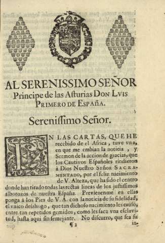 Al serenissimo señor Principe de las Asturias Don Luis Primero de España