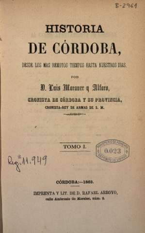Historia de Córdoba desde los más remotos tiempos hasta nuestros días. Tomo I