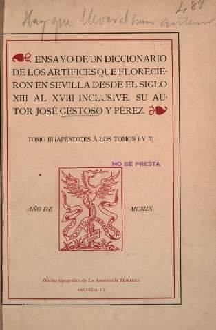 Ensayo de un diccionario de los artífices que florecieron en Sevilla desde el siglo XIII al XVIII inclusive. Tomo III (Apéndices á los Tomos I y II)