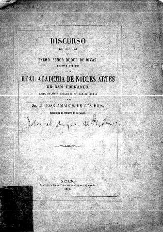 Discurso en elogio del Excmo. señor Duque de Rivas director que fue de la Real Academia de Nobles Artes de San Fernando ... D. José Amador de los Ríos