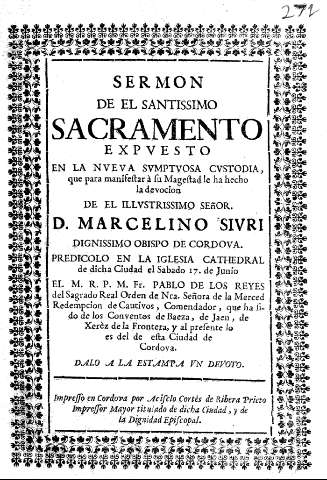 Sermon de el Santissimo Sacramento expuesto en la nueva sumptuosa custodia, que para manifestar á su Magestad le ha hecho la devocion de el illlustrissimo Señor.