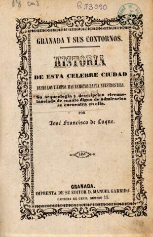 Granada y sus contornos. Historia de esta celebre ciudad desde los tiempos mas remotos hasta nuestros días.