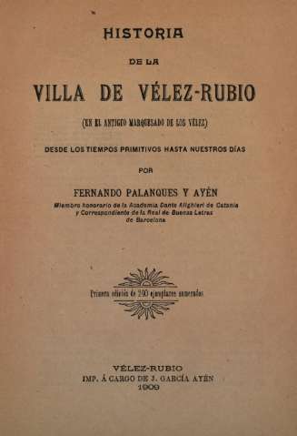Historia de la Villa de Vélez-Rubio : (en el antiguo marquesado de los Vélez) : desde los tiempos primitivos hasta nuestros días