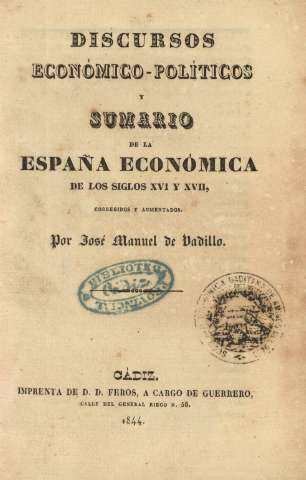 Discursos económicos-políticos y sumario de la España económica de los siglos XVI y XVII ...