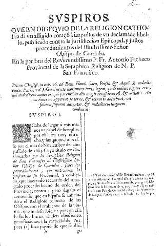 Suspiros que en obsequio de la religion catholica dá vn afligido coraç¯o á impulsos de vn declamado libellos, publicado contra la jurisdiccion episcopal y,... Obispo de Cordoba... Antonio Pacheco provincial de la seraphica religion de N.P. San Francisco