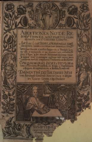 Additiones notae & resolutiones ad 7 partit. gloss. et cogita doctiss. Gregorii Lopetii... auctore L.D.D. Gaspare a Hermosilla, eiusque filius D.D. Ioanne Gaspare & D.D. Sebastiano Emanueli a Hermosilla ...; opus sane theoricis et practicis iurisperitis a