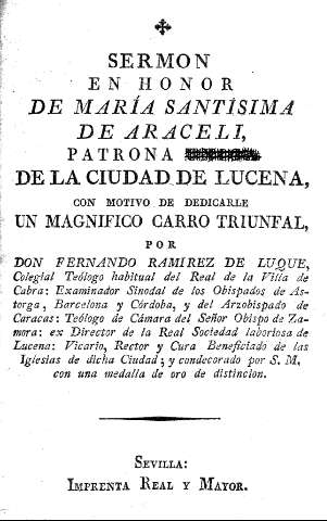 Sermon en honor de María Santíssima de Araceli, patrona de la ciudad de Lucena, con motivo de dedicarle un magnífico carro triunfal, por Don Fernando Ramírez de Luque, ...