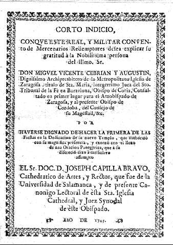 Corto indicio, con que este Real, y MIlitar Convento de Mercenarios Redemptores desea explicar su gratitud a la Nobilissima persona del Illmo. Sr. Don MIguel Vicente Cebrian y Augustin, ...