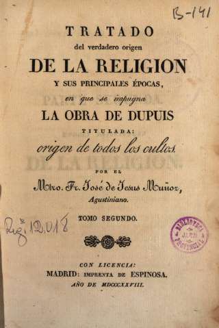 Tratado del verdadero origen de la religión y sus principales épocas: en que se impugna la obra de Dupuis titulada, Origen de todos los cultos..., por José de Jesús Muñoz. Tomo Segundo