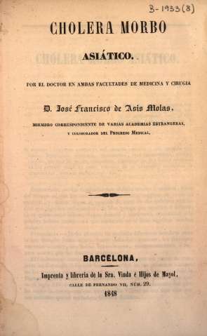 Cholera morbo asiático, por el doctor en ambas Facultades de Medicina y Cirugía  D. José Francisco de Asis Molas