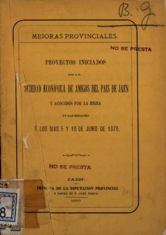 Mejoras provinciales: Proyectos iniciados en la Sociedad Económica de Amigos del Pais de Jaen y acogidos por la misma en las sesiones de los dias 5 y 10 de Junio de 1879