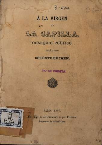Á la Vírgen de la Capilla: obsequio poético, dedícaselo su córte de Jaen, 1866