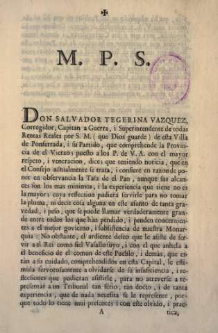 M. P. S. Señor. Don Salvador Tegerina Vazquez, Corregidor Capitan a Guerra, i Superintendente de todas Rentas  Reales por V. M. de esta Villa de Ponferrada, i su Partido, que comprehende la Provincia de el Vierzo