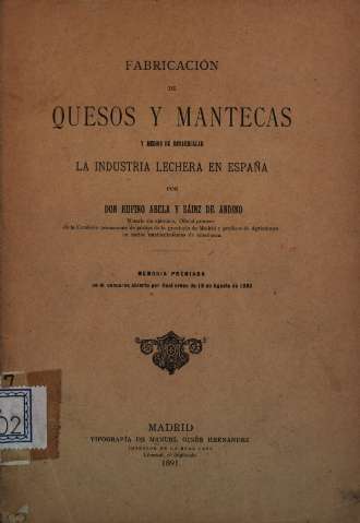 Fabricación de quesos y mantecas y medios de desarrollar la industria lechera en España por Don Rufino Abela y Sáinz de Andino ... ; memoria premiada en el concurso abierto por Real orden de 18 de Agosto de 1888