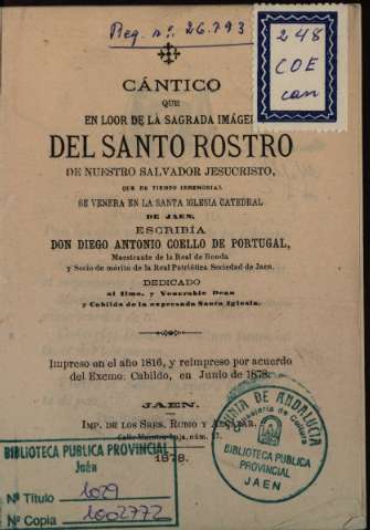 Cántico que en loor de la sagrada imágen del Santo Rostro de Nuestro Salvador Jesucristo, que de tiempo inmemorial se venera en la Santa Iglesia Catedral de Jaén, escribía don Diego Antonio Coello de Portugal