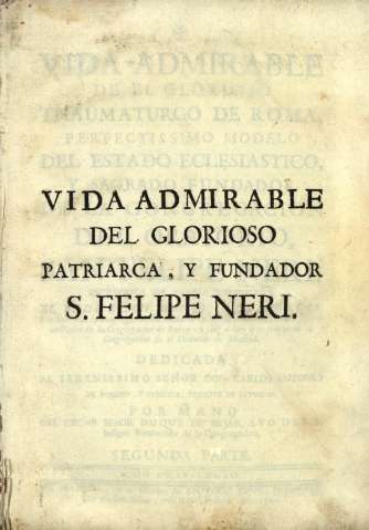 Vida admirable del glorioso patriarca, y fundador S. Felipe Neri