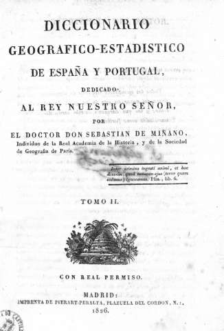 Dicccionario geografico-estadistico de España y Portugal dedicado al Rey nuestro señor ...