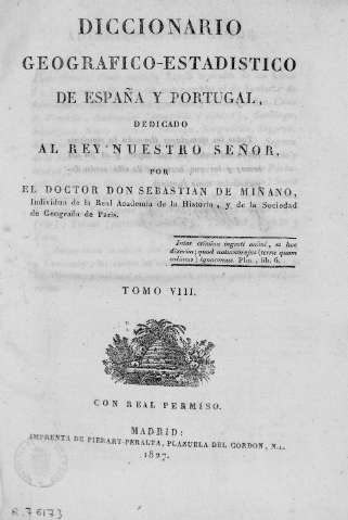 Diccionario geografico-estadistico de España y Portugal dedicado al Rey nuestro señor ...