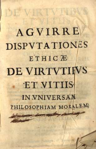 Agvirre dispvtationes ethicae de virtvtibvs et vitiis...