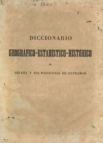 Diccionario geográfico-estadístico-histórico de España y sus posesiones de ultramar