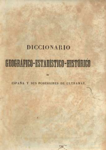 Diccionario geográfico-estadístico-histórico de España y sus posesiones de ultramar