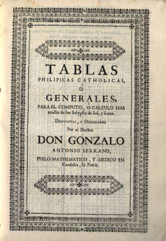 Tablas philipicas catholicas, ò generales... Dispuestas, y ordenadas por el doctor Don Gonzalo Antonio Serrano