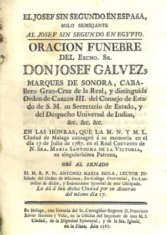 El Josef sin segundo en España, solo semejante al Josef sin segundo en Egypto. Oracion funebre del Excmo. Sr. Don Josef Galvez...