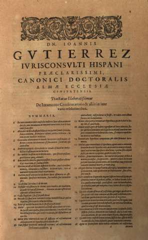 DN. Ioannis Gvtierrez Ivrisconsvlti  Hispani praeclarissimi, canonici doctoralis... Svmmaria