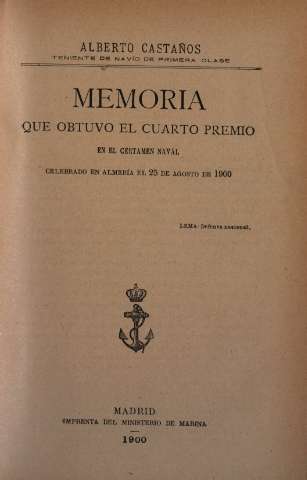 Memoria que obtuvo el cuarto premio en el Certamen naval celebrado en Almeria el 25 de Agosto de 1900