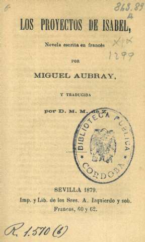 Los proyectos de Isabel. Novela escrita en francés por Miguel Aubray, y traducida por D.M. M. de Z.