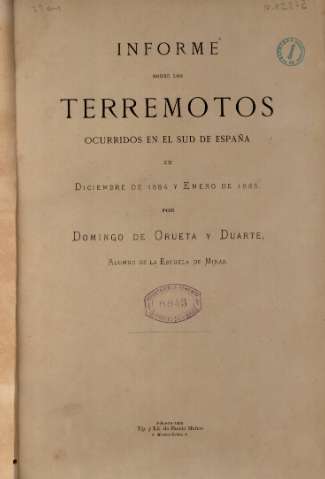 Informe sobre los terremotos ocurridos en el Sud de España en diciembre de 1884 y enero de 1885, por Domingo de Orueta y Duarte, Málaga, 1885