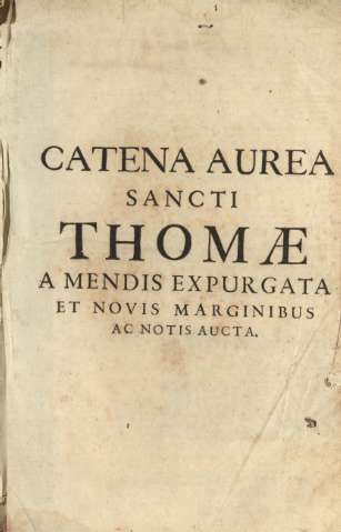 Catena Aurea Sancti Thomae a mendis expurgata et novis marginibus ac notis aucta