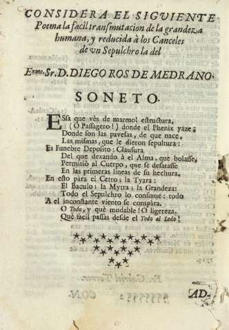 Considera el siguiente Poema la facil transmutacion de la grandez humana, y reducida à los Canceles de un Sepulcro la del Exmo. Sr. D. Diego Ros de Medrano. Soneto