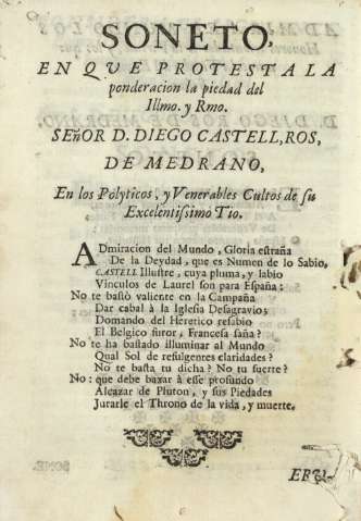 Soneto, en que protesta la ponderacion la piedad del Illmo. y Rmo. Señor D.Diego Castell,Ros, de Medrano