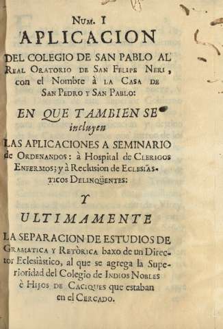 Num. I Aplicacion del Colegio de San Pablo al Real Oratorio de San Felipe Neri , con el Nombre à la Casa de San Pedro y San Pablo