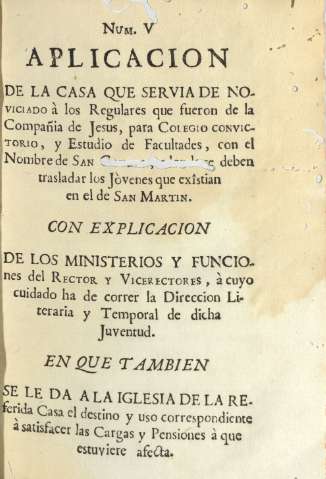 Num. V Aplicacion de la Casa que servia de noviciado à los Regulares que fueron de la Compañia de Jesus ...