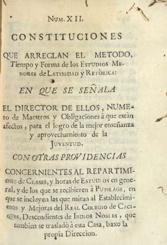 Núm.XII. Constituciones que arreglan el Metodo, Tiempo y Forma de los Estudios Menores de Latinidad y Retòrica