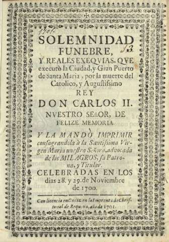 Solemnidad funebre, y reales exeqvias, qve executò la Ciudad, y Gran Puerto de Santa Maria ...
