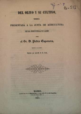 Del olivo y su cultivo, memoria presentada a la Junta de Agricultura de la provincia de Jaen por el Sr. D. Pedro Espinera, Madrid,1851