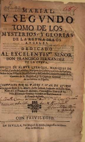 Marial y segvndo tomo de los mysterios y glorias de la Reyna de los Angeles..., compvesto por el padre F. Ivan de Qviros de la Sagrada Orden de los Menores..., en Sevilla,1651 