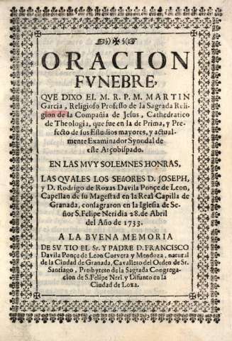 Oracion fvnebre qve dixo el M. R. P. M. Martin Garcia... A la bvena memoria de sv tio el Sr. y  Padre D. Francisco Davila Ponce de Leon Corvera y Mendoza... 