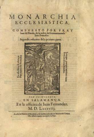 Monarchia ecclesiastica... Compvesto por Fray Iuan Pineda...