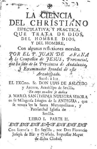 La Ciencia del Christiano especulativa, y practica, que trata de Dios, del Hombre Dios, y del Hombre... Libro Primero. 