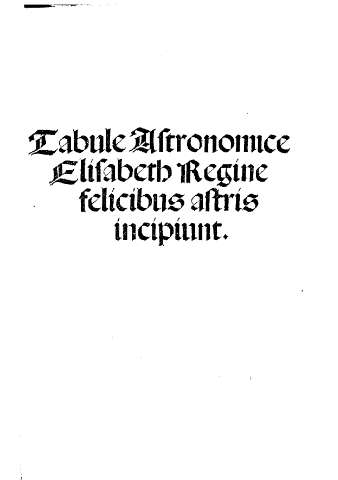 Tabule Astronomice Elisabeth Regine felicibus astris incipiunt