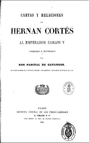Cartas y relaciones de Hernan Cortés al Emperador Carlos V colegidas y ilustradas ...