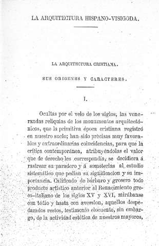 La arquitectura hispano-visigoda. I.- La arquitectura cristiana.- Sus orígenes y caracteres